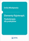 ebook Elementy fizjoterapii. Fizykoterapia dla praktyków - Emilia Mikołajewska