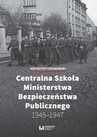 ebook Centralna Szkoła Ministerstwa Bezpieczeństwa Publicznego 1945-1947 - Krzysztof Lesiakowski