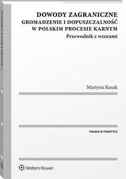 ebook Dowody zagraniczne. Gromadzenie i dopuszczalność w polskim procesie karnym. Przewodnik z wzorami