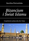 ebook Bizancjum i Świat Islamu - Karolina Pietrusińska