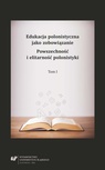 ebook Edukacja polonistyczna jako zobowiązanie. Powszechność i elitarność polonistyki. T. 1 - 