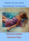 ebook Kobieta nie jest ciałem, jest kolorami i wyobraźnią - Katarzyna Gołąbek,Katarzyna Paleta