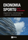 ebook Ekonomia sportu. Zagadnienia metodologiczne i wybrane doświadczenia - Artur Grabowski