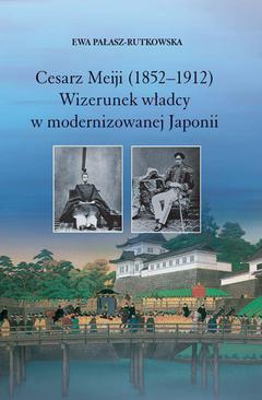 ebook Cesarz Meiji (1852-1912). Wizerunek władcy w modernizowanej Japonii w setną rocznicę śmierci cesarza