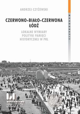 ebook Czerwono-biało-czerwona Łódź. Lokalne wymiary polityki pamięci historycznej w PRL