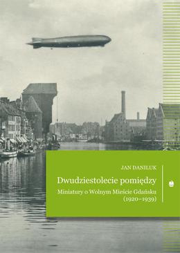 ebook Dwudziestolecie pomiędzy. Miniatury o Wolnym Mieście Gdańsku (1920–1939)