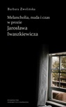 ebook Melancholia, nuda i czas w prozie Jarosława Iwaszkiewicza - Barbara Zwolińska