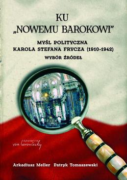 ebook Ku "nowemu barokowi". Myśl polityczna Karola Stefana Frycza (1910-1942). Wybór źródeł