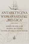 ebook Antarktyczna wyprawa statku Belgica - Adrien De Gerlache,Henryk Arctowski,Stanisław Rakusa-Suszczewski