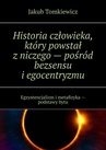 ebook Historia człowieka, który powstał z niczego — pośród bezsensu i egocentryzmu - Jakub Tomkiewicz