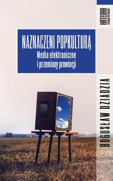 ebook Naznaczeni popkulturą. Media elektroniczne i przemiany prowincji
