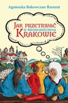 ebook Jak przetrwać w średniowiecznym Krakowie - Agnieszka Bukowczan-Rzeszut