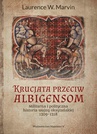 ebook Krucjata przeciw albigensom. Militarna i polityczna historia wojny oksytańskiej, 1209-1218 - Laurence W. Marvin