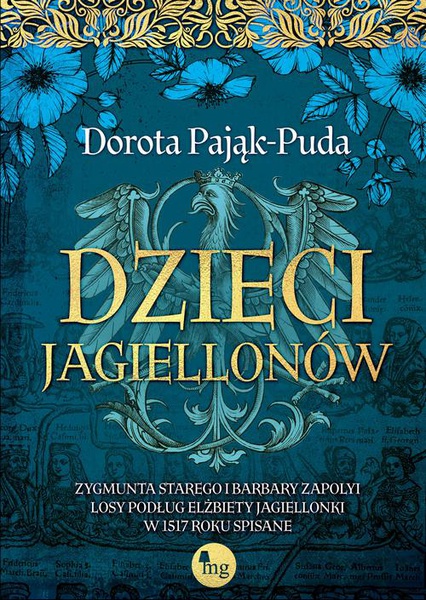 Okładka:Dzieci Jagiellonów. Zygmunta Starego i Barbary Zapolyi losy podług Elżbiety Jagiellonki w 1517 roku spisane 