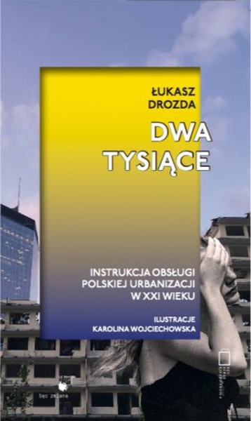 Okładka:Dwa tysiące. Instrukcja obsługi polskiej urbanizacji w XXI wieku 
