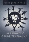 ebook Jak prowadzić grupę teatralną - Grzegorz Noras