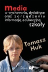 ebook Media w wychowaniu, dydaktyce oraz zarządzaniu informacją edukacyjną szkoły - Tomasz Huk