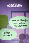 ebook Komunikacja werbalna nauczyciela i ucznia na lekcji - Małgorzata Mądry-Kupiec