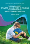 ebook THE DEVELOPMENT OF WORD RECOGNITION IN READING IN LOWER PRIMARY POLISH LEARNERS OF ENGLISH - Barbara Struk