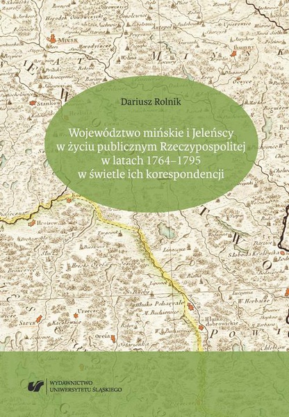 Okładka:Województwo mińskie i Jeleńscy w życiu publicznym Rzeczypospolitej w latach 1764–1795 w świetle ich korespondencji 