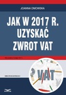 ebook Jak w 2017 r. uzyskać zwrot VAT - JOANNA DMOWSKA