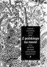 ebook Z polskiego na nasze, czyli prywatny leksykon współczesnej polszczyzny - Antoni Kroh,Barbara Magierowa