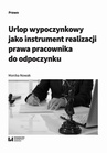 ebook Urlop wypoczynkowy jako instrument realizacji prawa pracownika do odpoczynku - Monika Nowak