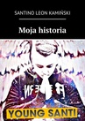 ebook Moja historia - Santino Kamiński,Adrian Dudziński