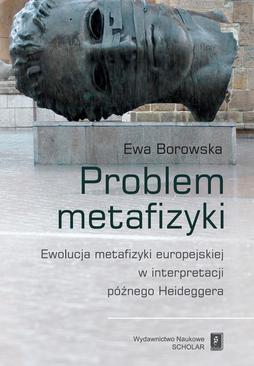 ebook Problem metafizyki. Ewolucja metafizyki europejskiej w interpretacji późnego Heideggera