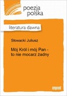 ebook Mój Król i mój Pan - to nie mocarz żadny - Juliusz Słowacki