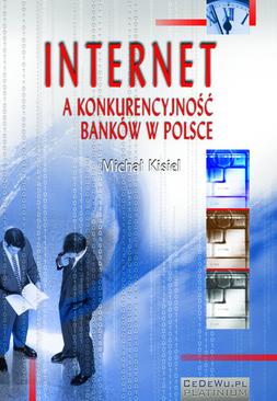 ebook Internet a konkurencyjność banków w Polsce (wyd. II). Rozdział 3. Zewnętrzne uwarunkowania implementacji orientacji internetowej w Polsce – szanse i zagrożenia