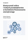 ebook Elastyczność mikro i małych przedsiębiorstw w kontekście finansowania zewnętrznego - Edward Stawasz,Tomasz Miszczak