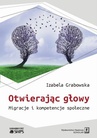 ebook Otwierając głowy. Migracje i kompetencje społeczne - Izabela Grabowska