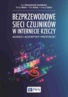 ebook Bezprzewodowe sieci czujników w internecie rzeczy - Andrzej Sikora,Piotr Arabas,Ewa Niewiadomska-Szynkiewicz,Michał Marks