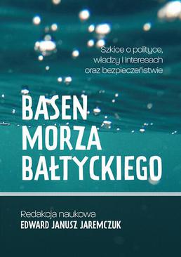 ebook Basen Morza Bałtyckiego Szkice o polityce, władzy i interesach oraz bezpieczeństwie Baltic Sea Basin Sketches on politics, power, interests and security
