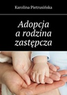ebook Adopcja a rodzina zastępcza - Karolina Pietrusińska