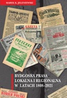 ebook Bydgoska prasa lokalna i regionalna w latach 1808-2021 - Marek K. Jeleniewski