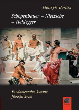 ebook Schopenhauer-Nietzsche-Heidegger. Fundamentalne kwestie filozofii życia