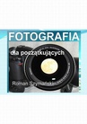 ebook Fotografia dla początkujących - Roman Szymański