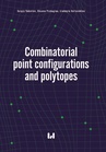 ebook Combinatorial point configurations and polytopes - Sergiy Yakovlev,Oksana Pichugina,Liudmyla Koliechkina