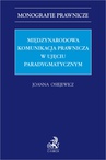 ebook Międzynarodowa komunikacja prawnicza w ujęciu paradygmatycznym - Joanna Osiejewicz prof. UW