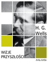 ebook Wizje przyszłości - H.G Wells