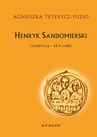 ebook Henryk Sandomierski (1126/1133-18 X 1166) - Agnieszka Teterycz-Puzio