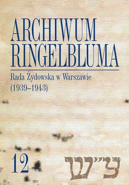 ebook Archiwum Ringelbluma. Konspiracyjne Archiwum Getta Warszawy, tom 12, Rada Żydowska w Warszawie (1939-1943)