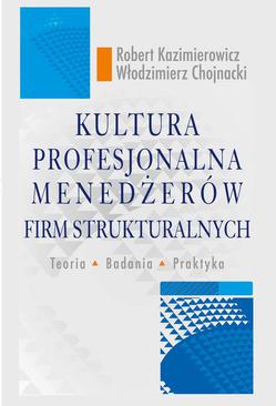 ebook Kultura profesjonalna menedżerów firm strukturalnych. Teoria, badania, praktyka