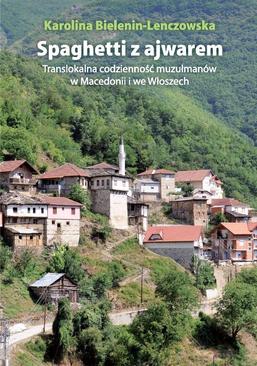 ebook Spaghetti z ajwarem. Translokalna codzienność muzułmanów w Macedonii i we Włoszech