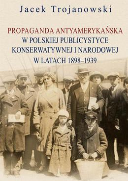 ebook Propaganda antyamerykańska w polskiej publicystyce konserwatywnej i narodowej w latach 1898-1939