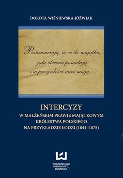 ebook Postanawiają, iż co do majątku, jaki obecnie posiadają  i w przyszłości mieć mogą... Intercyzy w małżeńskim prawie majątkowym Królestwa Polskiego na przykładzie Łodzi (1841-1875)