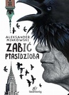 ebook Zabić Ptasidzioba - Aleksander Minkowski