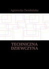 ebook Techniczna dziewczyna - Agnieszka Dembińska
